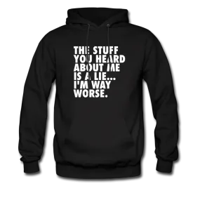 The Stuff You Heard About Me Is A Lie I'm Way Worse Hoodie