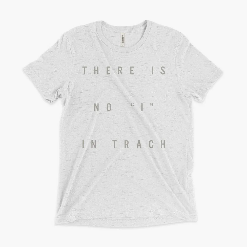 There Is No "I" In Trach - Adult Tri-Blend T-Shirt